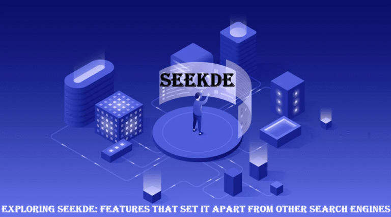 Exploring Seekde Features That Set It Apart from Other Search Engines