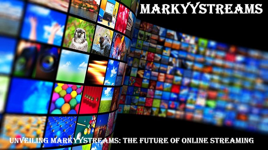 Unveiling Markyystreams The Future of Online Streaming