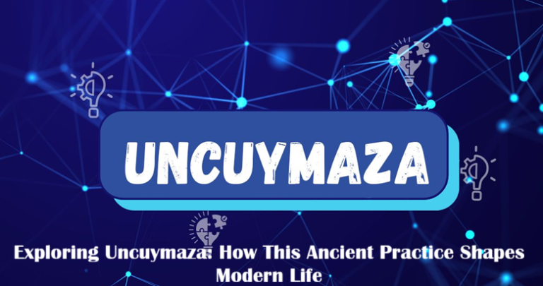 Exploring Uncuymaza How This Ancient Practice Shapes Modern Life