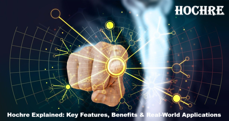 Hochre Explained: Key Features, Benefits & Real-World Applications
