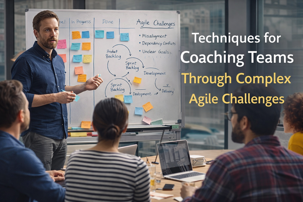 Techniques for Coaching Teams Through Complex Agile Challenges