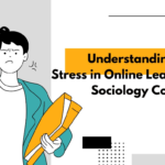 Understanding Student Stress in Online Learning and Sociology Coursework